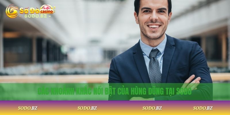 Hùng Dũng 1 Các khoảnh khắc nổi bật của Hùng Dũng tại SoDo